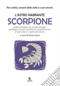 Scorpione. L'astro narrante libro di Casini S. (cur.)