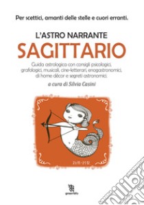 Sagittario. L'astro narrante libro di Casini S. (cur.)