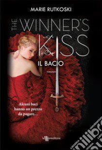 Il bacio. The winner's kiss libro di Rutkoski Marie