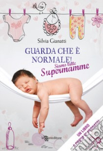 Guarda che è normale! Siamo tutte supermamme libro di Gianatti Silvia