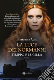 Filippo e Lucilla. La luce dei Normanni libro di Cani Francesca