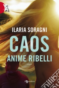 Caos. Anime ribelli libro di Soragni Ilaria