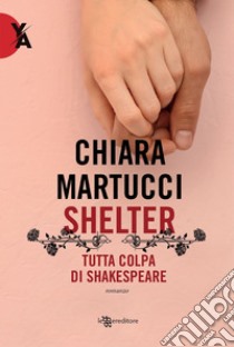 Shelter. Tutta colpa di Shakespeare libro di Martucci Chiara