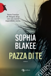 Pazza di te libro di Blakee Sophia