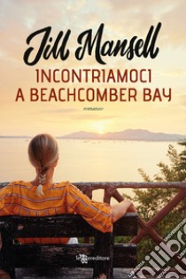 Incontriamoci a Beachcomber Bay libro di Mansell Jill