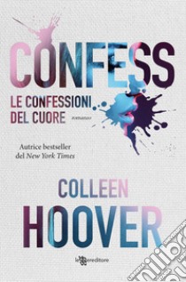 Le confessioni del cuore. Nuova ediz. libro di Hoover Colleen