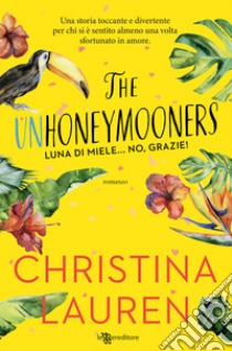 The unhoneymooners. Luna di miele... no, grazie! Nuova ediz. libro di Lauren Christina