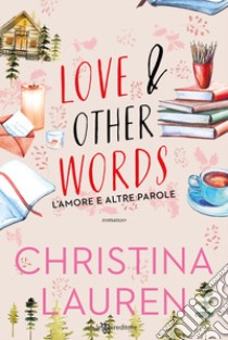 Love & other words. L'amore e altre parole libro di Lauren Christina