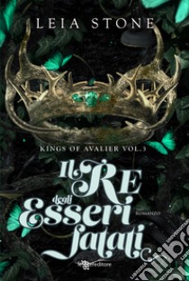 Il re degli esseri fatati. Kings of Avalier. Vol. 3 libro di Stone Leia