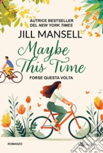 Maybe this time. Forse questa volta libro di Mansell Jill