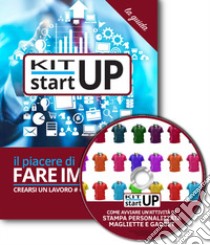 Come avviare un'attività di stampa personalizzata di magliette e gadget. Con aggiornamento 2018. Con CD-ROM libro