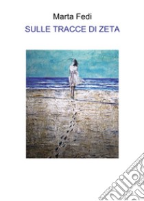 Sulle tracce di Zeta libro di Fedi Marta