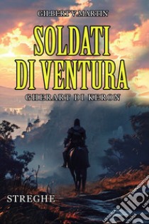 Soldati di ventura: Gherart di Keron. Streghe libro di Martin Gilbert V.