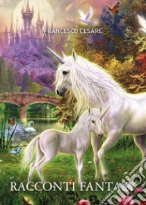 Racconti fantasy libro di Cesare Francesco