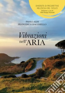 Vibrazioni nell'aria. Diversità di prospettive nell'Isola del Giglio libro di Aldi Paolo; Giacomello Francesca