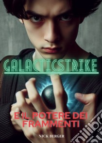 Galacticstrike e il potere dei frammenti libro di Berger Nick