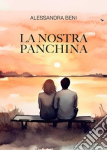 La nostra panchina libro di Beni Alessandra