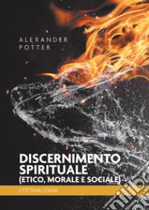 Discernimento spirituale (etico, morale e sociale). L'ottava logia libro di Potter Alexander