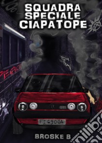 Squadra speciale ciapatope libro di Broske B