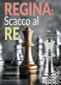 Regina scacco al re libro di De Giorgi Luca