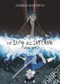 Un lupo all'inferno. Vol. 1 libro di Battista Andrea