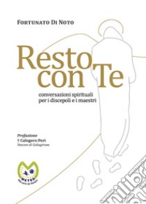 Resto con te. Conversazioni spirituali per i discepoli e i maestri libro di Di Noto Fortunato