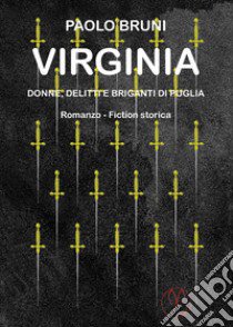 Virginia. Donne, delitti e briganti di Puglia libro di Bruni Paolo