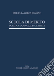 Scuola di merito. Politica e cronaca scolastica libro di La Greca Romano Emilio