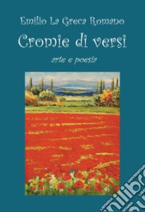 Cromie di versi. Arte e poesia libro di La Greca Romano Emilio