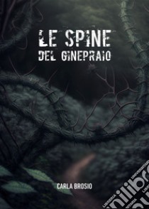 Le spine del ginepraio libro di Brosio Carla