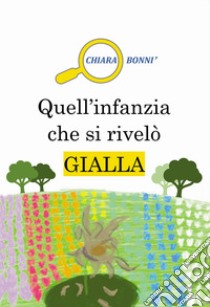 Quell'infanzia che si rivelò gialla libro di Bonni Chiara