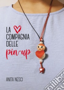 La compagnia delle pin up libro di Nesci Anita