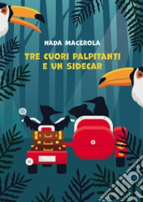 Tre cuori palpitanti e un sidecar libro di Macerola Nada