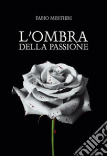 L'ombra della passione libro di Mestieri Fabio