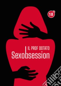 Sexobsession libro di Il prof dotato