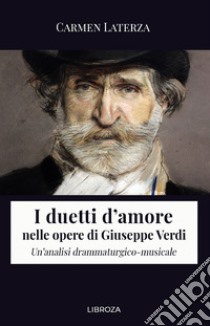 I duetti d'amore nelle opere di Giuseppe Verdi. Un'analisi drammaturgico-musicale libro di Laterza Carmen