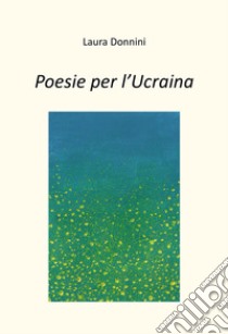 Poesie per l'Ucraina libro di Donnini Laura