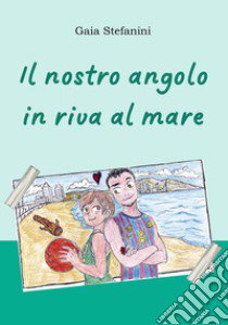 Il nostro angolo in riva al mare libro di Stefanini Gaia