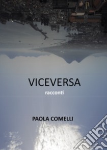 Viceversa libro di Comelli Paola