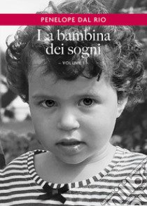 La bambina dei sogni. Vol. 1 libro di Dal Rio Penelope