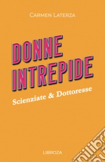 Donne intrepide. Vol. 2: Scienziate & Dottoresse libro di Laterza Carmen