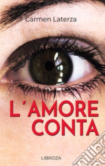 L'amore conta libro di Laterza Carmen