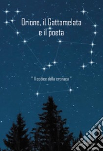 Orione il Gattamelata e il poeta. «Il codice della cronaca» libro di Petranzan Mauro