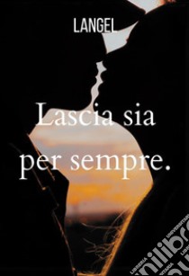 Lascia sia per sempre libro di Langel