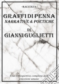 Graffi di penna. Narrative & poetiche libro di Guglietti Gianni