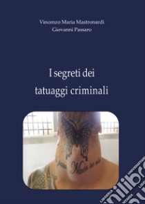 I segreti dei tatuaggi criminali libro di Mastronardi Vincenzo Maria; Passaro Giovanni