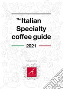 The Italian Specialty Coffee Guide 2021. Ediz. italiana e inglese libro di Santetti Leonardo