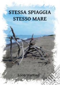 Stessa spiaggia stesso mare libro di Martian Loon