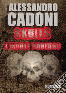 Skulls. I morti parlano libro di Cadoni Alessandro