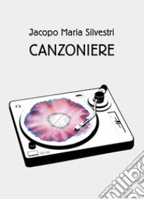 Canzoniere libro di Silvestri Jacopo Maria